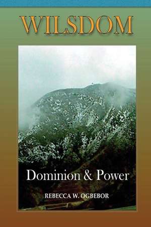 Wilsdom: Dominion & Power de Rebecca W. Ogbebor