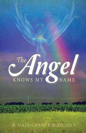 The Angel Knows My Name de Ed S. B. Gale Chance M. Ed