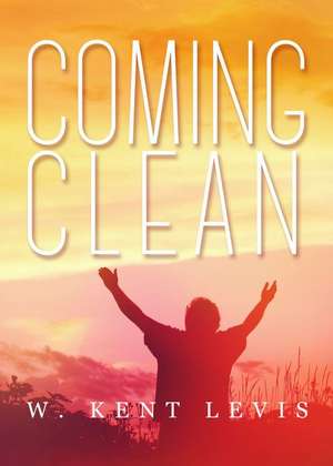 Coming Clean de W. Kent Levis