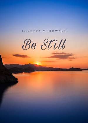 Be Still de Loretta Y. Howard