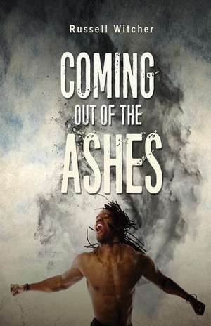 Coming Out of the Ashes de Russell Witcher