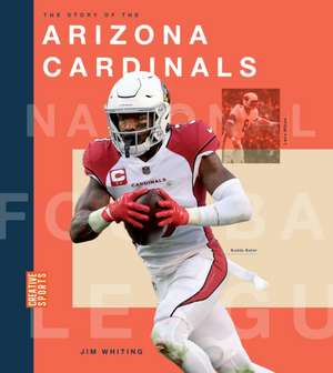 The Story of the Arizona Cardinals de Jim Whiting