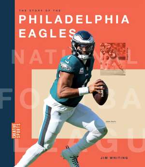 The Story of the Philadelphia Eagles de Jim Whiting