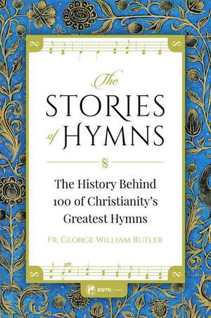 The Stories of Hymns de George W. Rutler