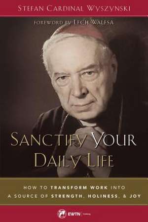 Sanctify Your Daily Life de Wyszynski, Stefan