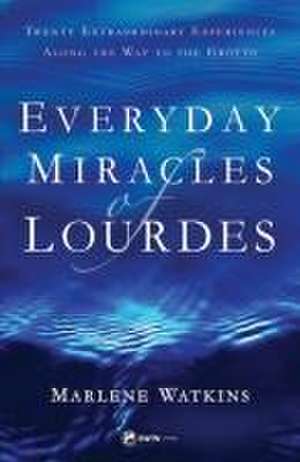 Everyday Miracles of Lourdes de Marlene Watkins