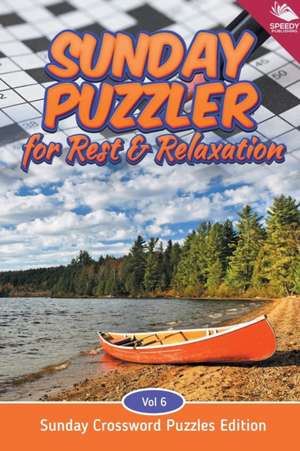 Sunday Puzzler for Rest & Relaxation Vol 6 de Speedy Publishing Llc