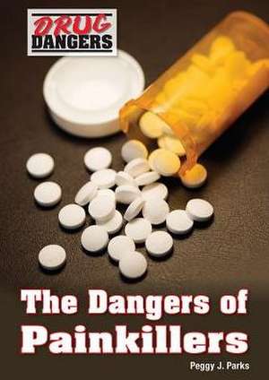 The Dangers of Painkillers de Peggy J. Parks