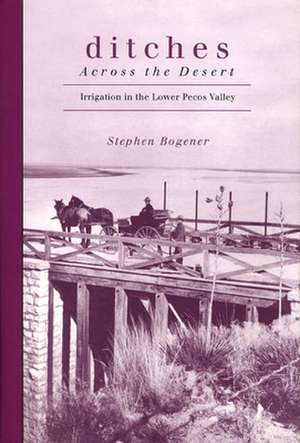 Ditches Across the Desert de Stephen D Bogener