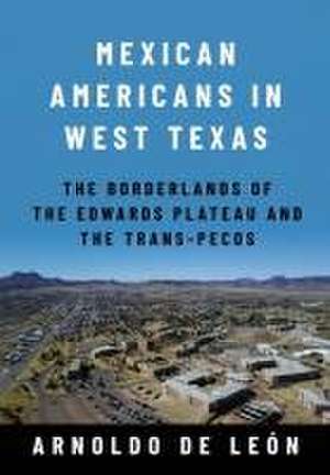 Mexican Americans in West Texas de Arnoldo de León