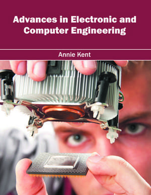 Advances in Electronic and Computer Engineering de Annie Kent