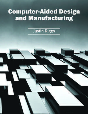 Computer-Aided Design and Manufacturing de Justin Riggs