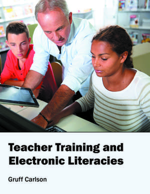 Teacher Training and Electronic Literacies de Gruff Carlson