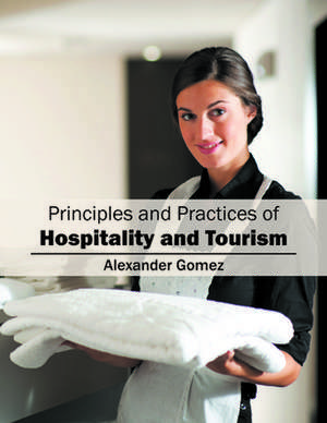 Principles and Practices of Hospitality and Tourism de Alexander Gomez