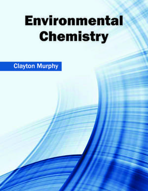 Environmental Chemistry de Clayton Murphy