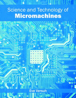 Science and Technology of Micromachines de Eve Versuh