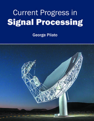 Current Progress in Signal Processing de George Pilato