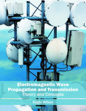 Electromagnetic Wave Propagation and Transmission de Edgar Wilson