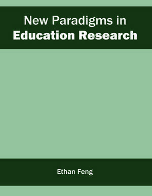 New Paradigms in Education Research de Ethan Feng