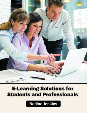 E-Learning Solutions for Students and Professionals de Nadine Jenkins