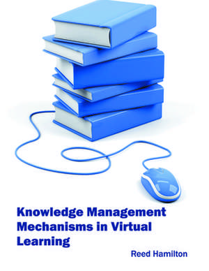 Knowledge Management Mechanisms in Virtual Learning de Reed Hamilton