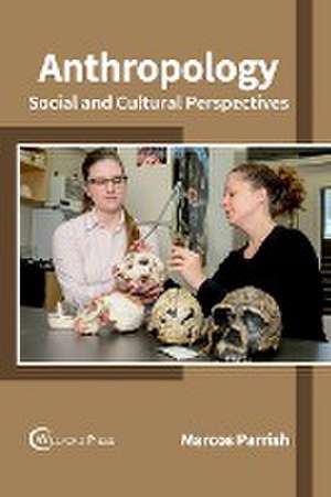 Anthropology: Social and Cultural Perspectives de Marcos Parrish