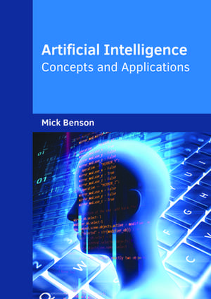 Artificial Intelligence: Concepts and Applications de Mick Benson