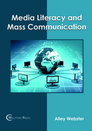 Media Literacy and Mass Communication de Alley Webster