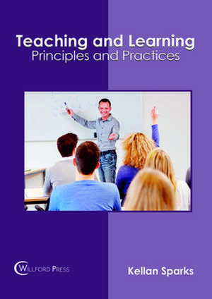 Teaching and Learning: Principles and Practices de Kellan Sparks