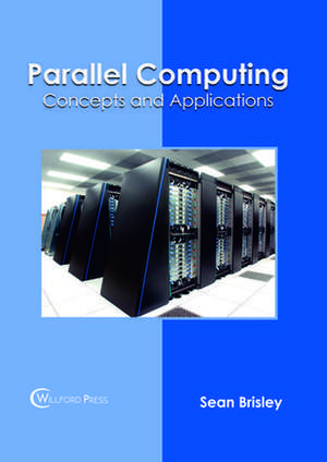 Parallel Computing: Concepts and Applications de Sean Brisley
