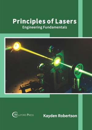 Principles of Lasers: Engineering Fundamentals de Kayden Robertson