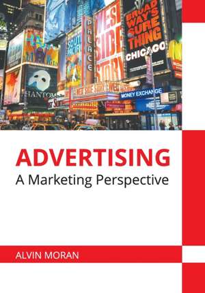 Advertising: A Marketing Perspective de Alvin Moran