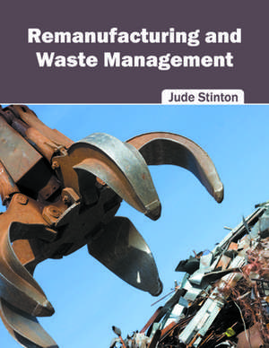 Remanufacturing and Waste Management de Jude Stinton