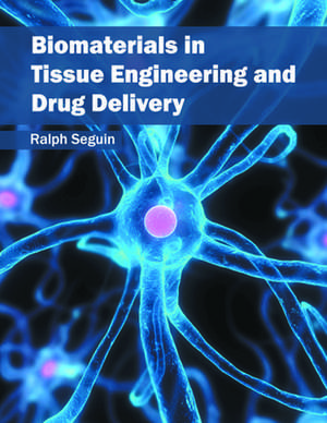 Biomaterials in Tissue Engineering and Drug Delivery de Ralph Seguin