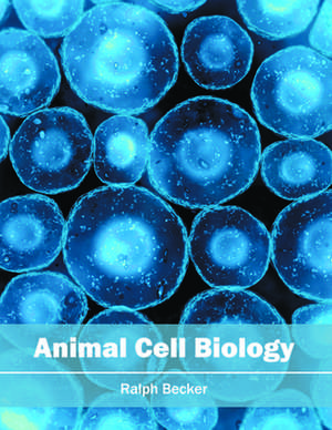 Animal Cell Biology de Ralph Becker