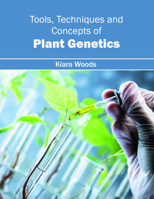 Tools, Techniques and Concepts of Plant Genetics de Kiara Woods