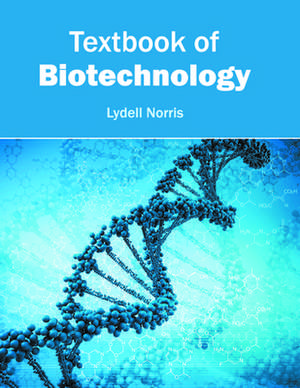 Textbook of Biotechnology de Lydell Norris