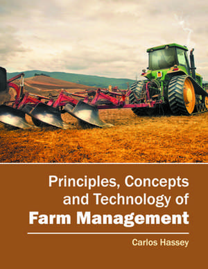 Principles, Concepts and Technology of Farm Management de Carlos Hassey