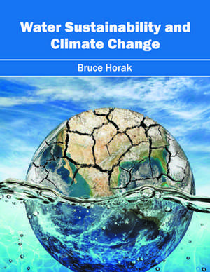 Water Sustainability and Climate Change de Bruce Horak