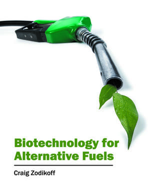 Biotechnology for Alternative Fuels de Craig Zodikoff