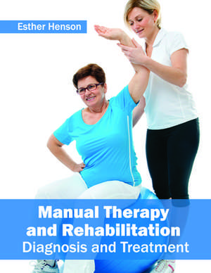 Manual Therapy and Rehabilitation de Esther Henson