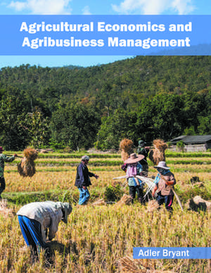 Agricultural Economics and Agribusiness Management de Adler Bryant