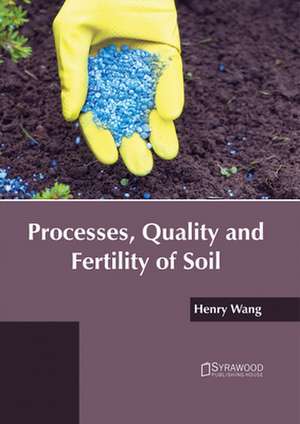 Processes, Quality and Fertility of Soil de Henry Wang