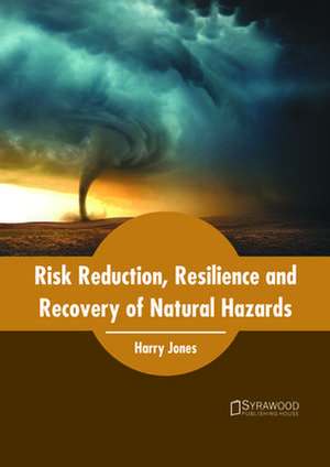 Risk Reduction, Resilience and Recovery of Natural Hazards de Harry Jones