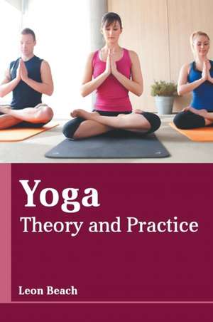 Yoga: Theory and Practice de Leon Beach