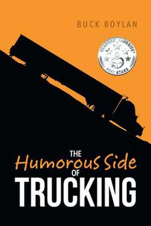 The Humorous Side of Trucking de Buck Boylan