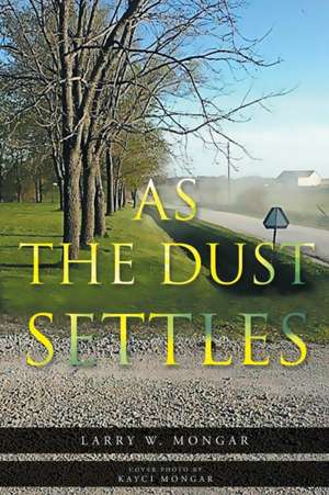 As The Dust Settles de Larry W Mongar