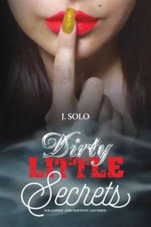 Dirty Little Secrets de J. Solo