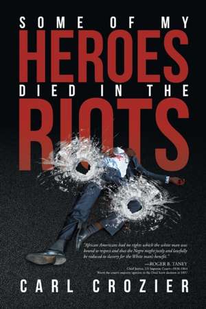 Some of My Heroes Died in the Riots de Carl Crozier