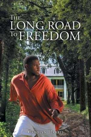 The Long Road to Freedom de Carolyn Harris